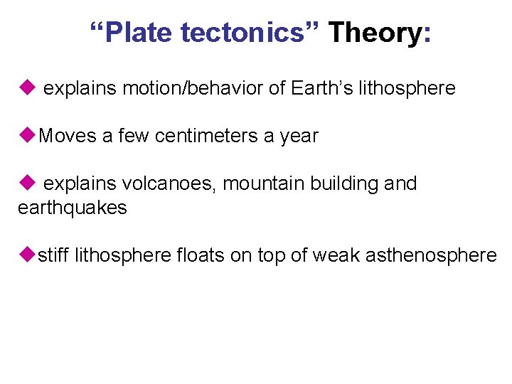 “Plate tectonics” Theory: u explains motion/behavior of Earth’s lithosphere u. Moves a few centimeters