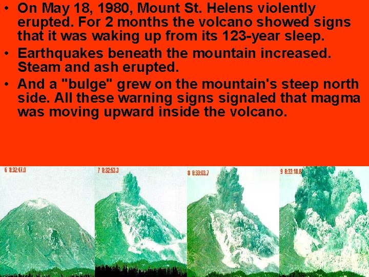  • On May 18, 1980, Mount St. Helens violently erupted. For 2 months