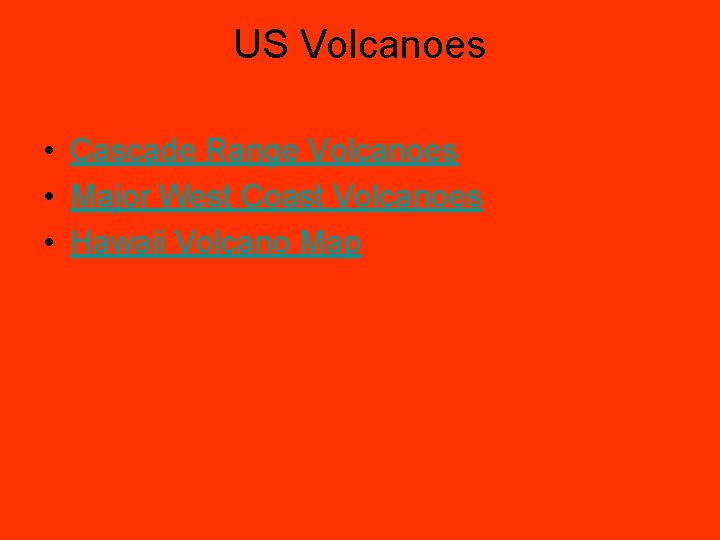 US Volcanoes • Cascade Range Volcanoes • Major West Coast Volcanoes • Hawaii Volcano