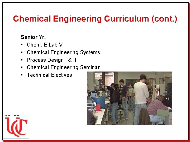 Chemical Engineering Curriculum (cont. ) Senior Yr. • Chem. E Lab V • Chemical