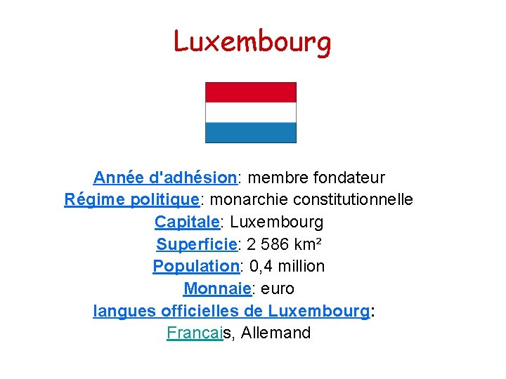 Luxembourg Année d'adhésion: membre fondateur Régime politique: monarchie constitutionnelle Capitale: Luxembourg Superficie: 2 586