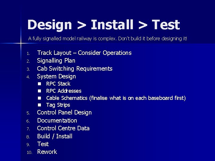 Design > Install > Test A fully signalled model railway is complex. Don’t build