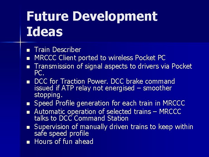 Future Development Ideas n n n n Train Describer MRCCC Client ported to wireless