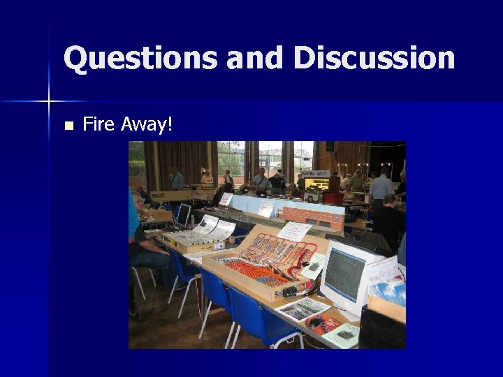 Questions and Discussion n Fire Away! 