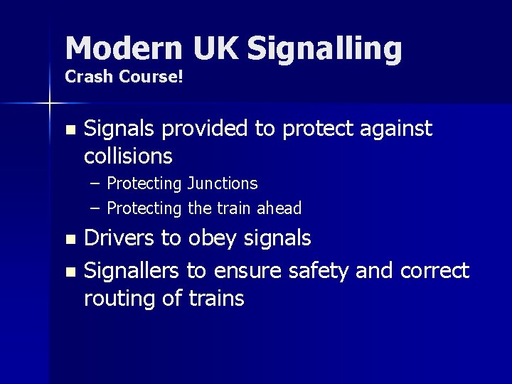 Modern UK Signalling Crash Course! n Signals provided to protect against collisions – Protecting