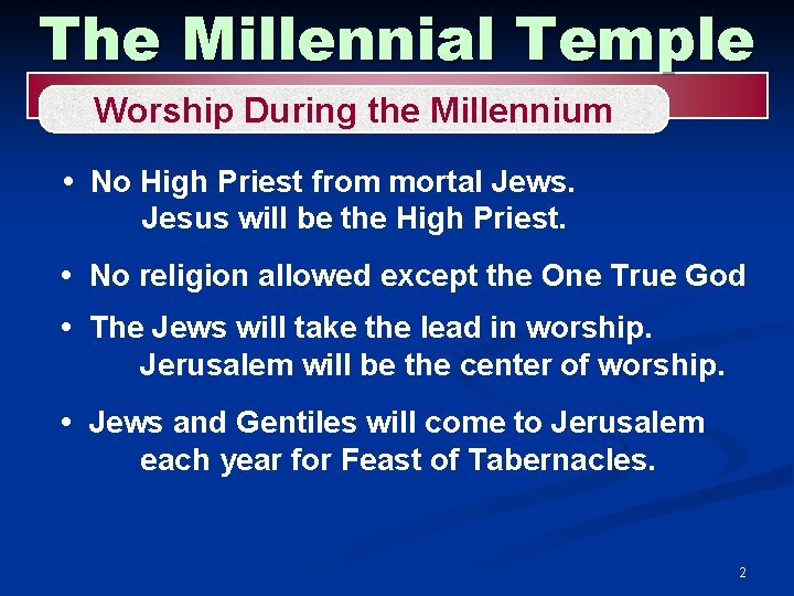 The Millennial Temple Worship During the Millennium • No High Priest from mortal Jews.