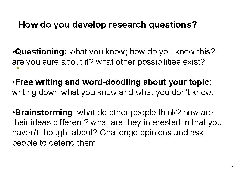 How do you develop research questions? • Questioning: what you know; how do you