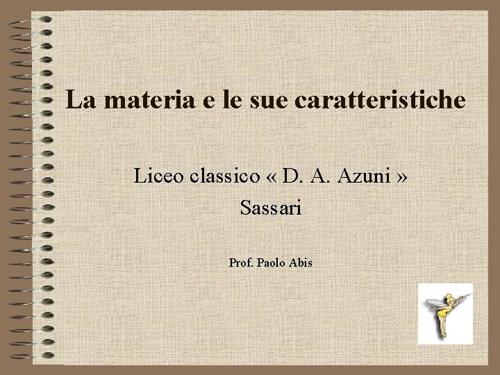 La materia e le sue caratteristiche Liceo classico « D. A. Azuni » Sassari