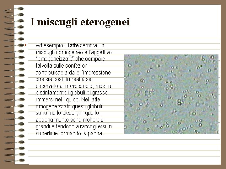 I miscugli eterogenei • Ad esempio il latte sembra un miscuglio omogeneo e l’aggettivo