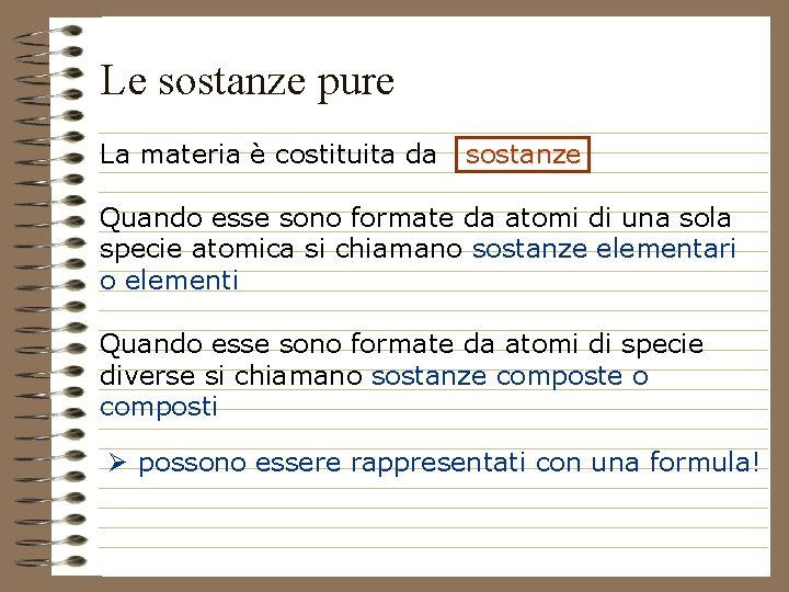 Le sostanze pure La materia è costituita da sostanze Quando esse sono formate da