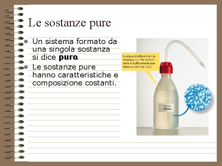 Le sostanze pure • Un sistema formato da una singola sostanza si dice puro.