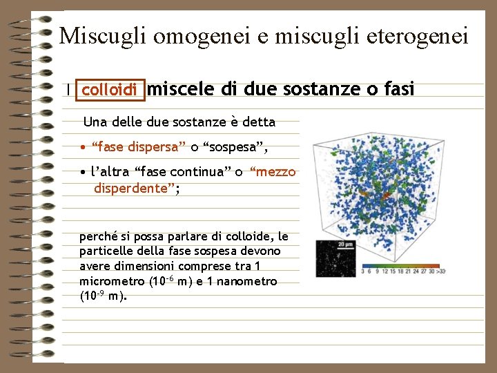Miscugli omogenei e miscugli eterogenei I colloidi miscele di due sostanze o fasi Una