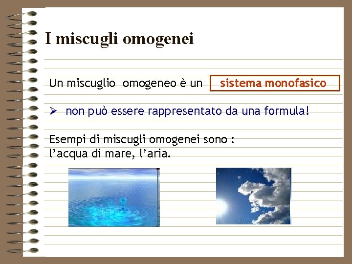 I miscugli omogenei Un miscuglio omogeneo è un sistema monofasico Ø non può essere