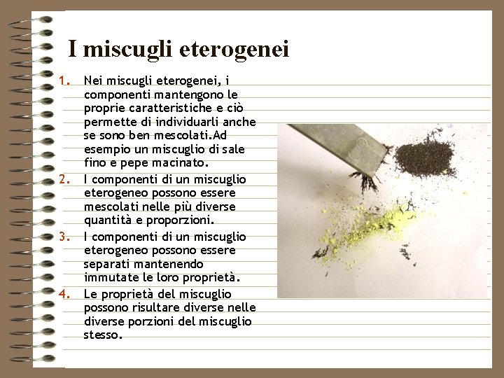 I miscugli eterogenei 1. 2. 3. 4. Nei miscugli eterogenei, i componenti mantengono le