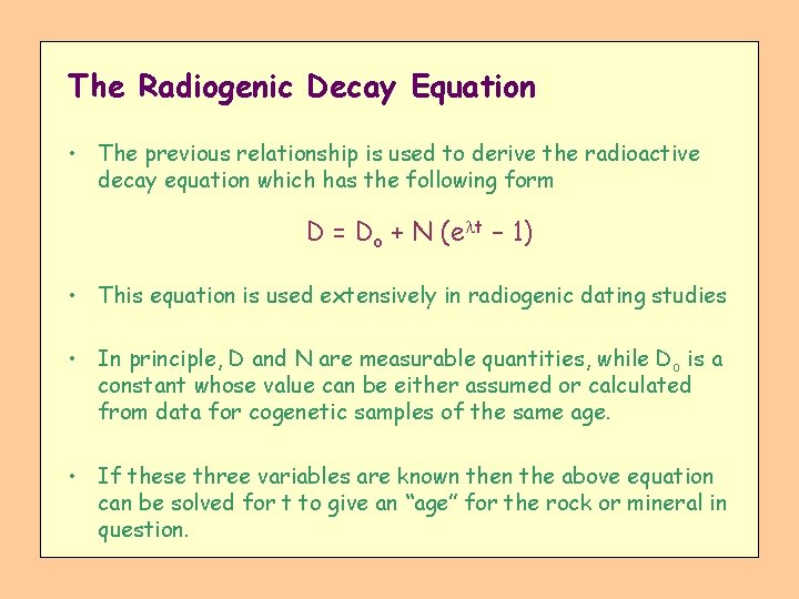 The Radiogenic Decay Equation • The previous relationship is used to derive the radioactive