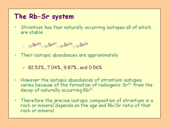 The Rb-Sr system • Strontium has four naturally occurring isotopes all of which are