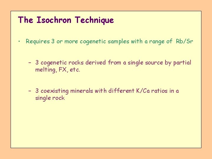 The Isochron Technique • Requires 3 or more cogenetic samples with a range of