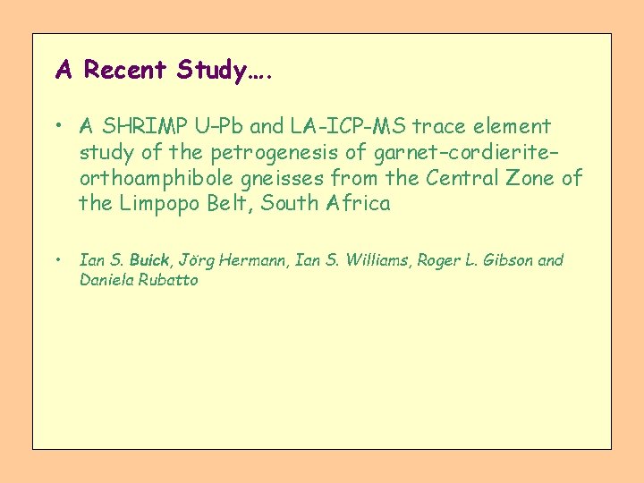 A Recent Study…. • A SHRIMP U–Pb and LA-ICP-MS trace element study of the