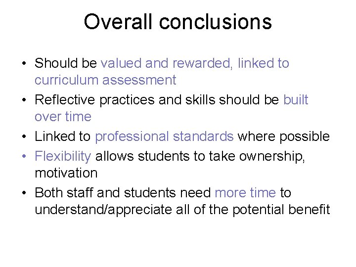 Overall conclusions • Should be valued and rewarded, linked to curriculum assessment • Reflective