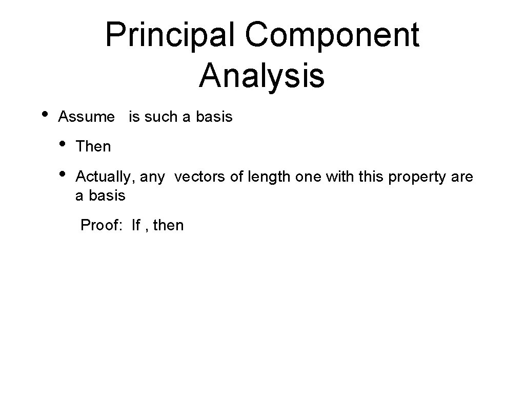 Principal Component Analysis • Assume is such a basis • • Then Actually, any