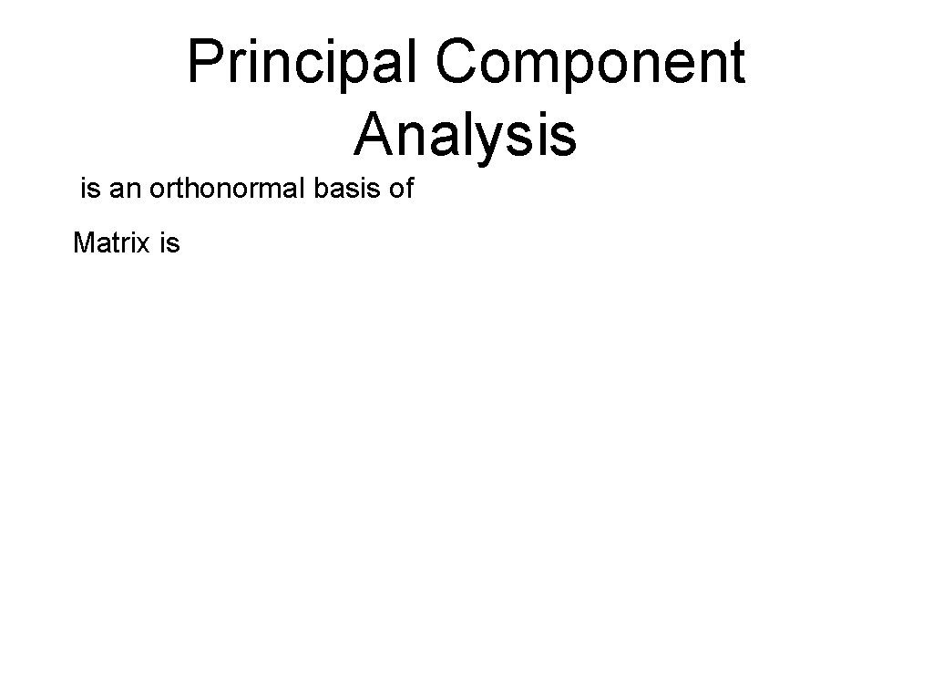 Principal Component Analysis is an orthonormal basis of Matrix is 