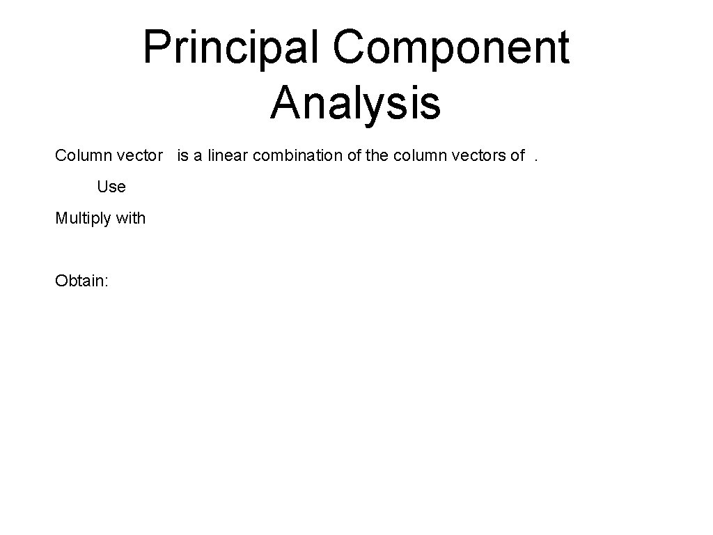 Principal Component Analysis Column vector is a linear combination of the column vectors of.