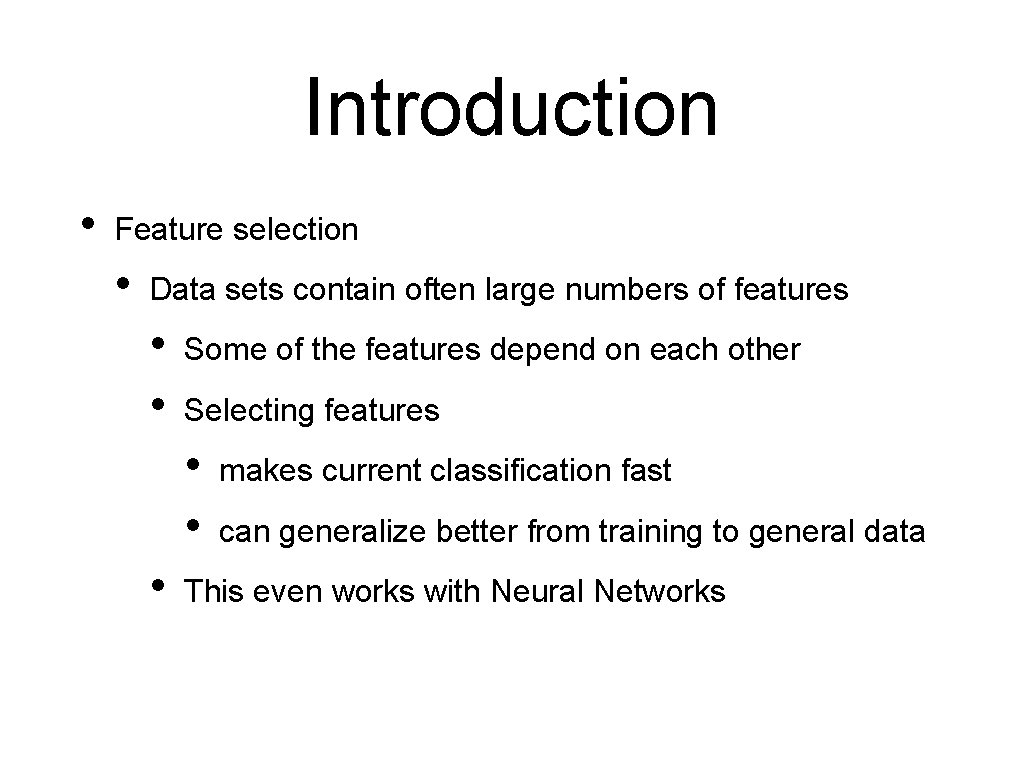Introduction • Feature selection • Data sets contain often large numbers of features •