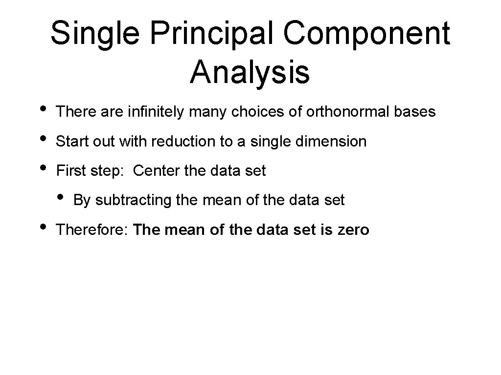 Single Principal Component Analysis • • • There are infinitely many choices of orthonormal