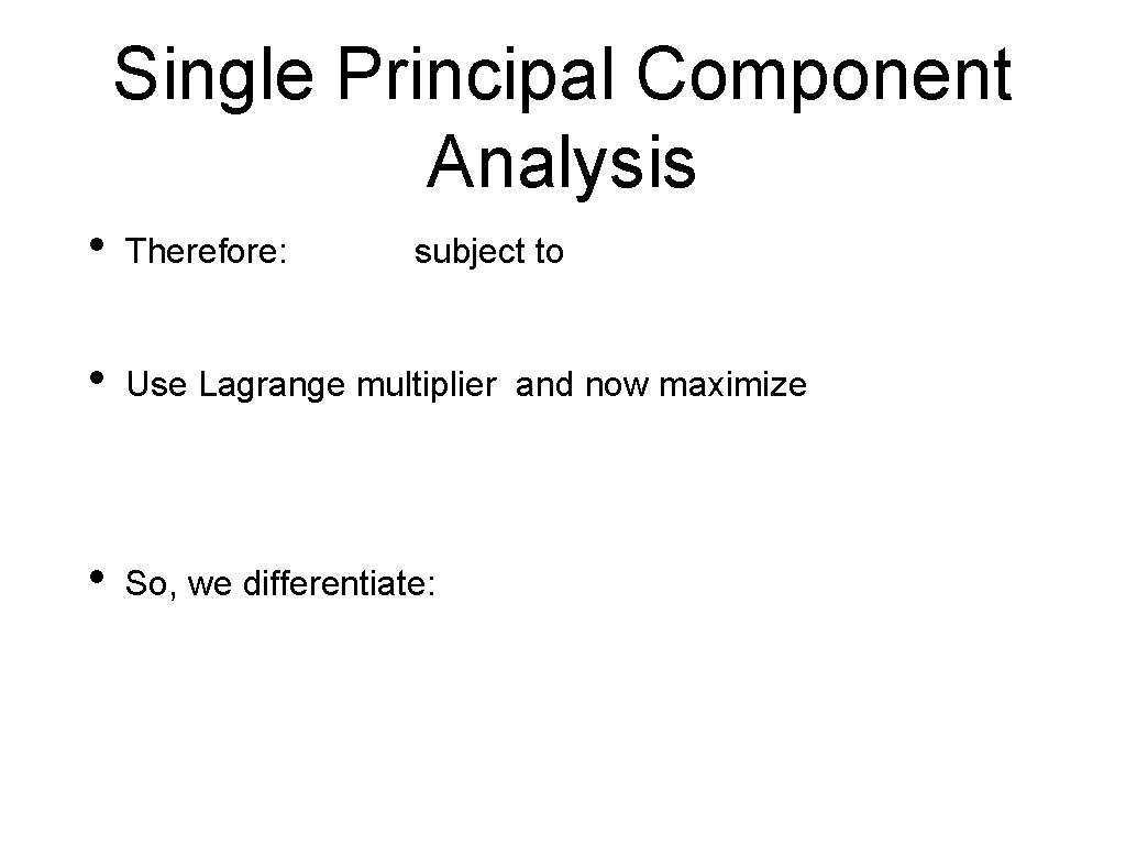 Single Principal Component Analysis • Therefore: • Use Lagrange multiplier and now maximize •