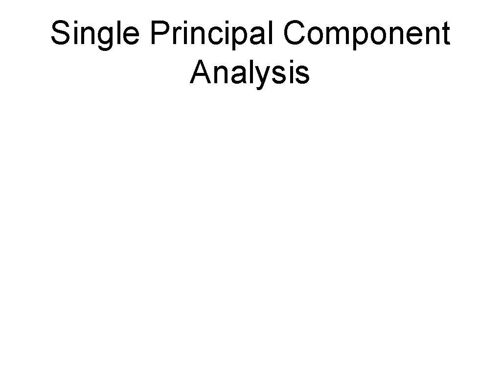 Single Principal Component Analysis 