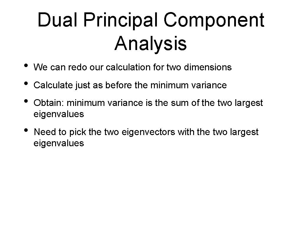 Dual Principal Component Analysis • • • We can redo our calculation for two
