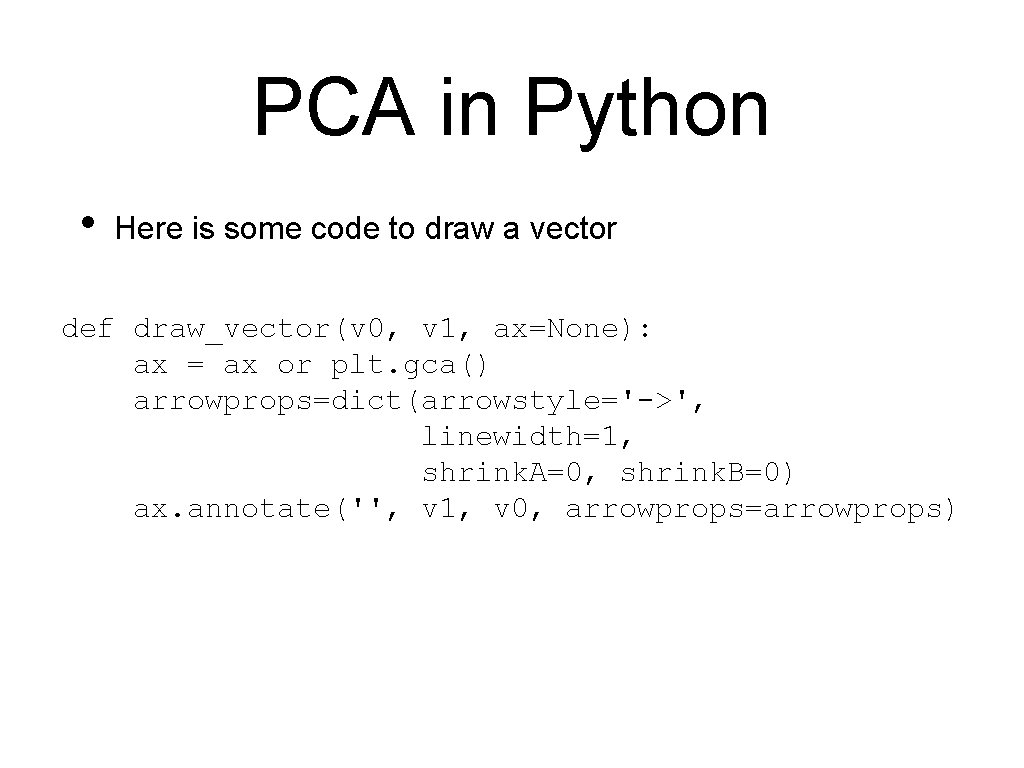 PCA in Python • Here is some code to draw a vector def draw_vector(v