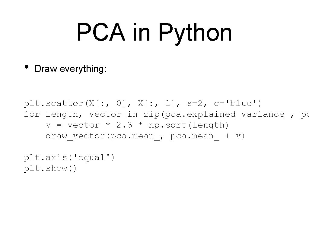 PCA in Python • Draw everything: plt. scatter(X[: , 0], X[: , 1], s=2,