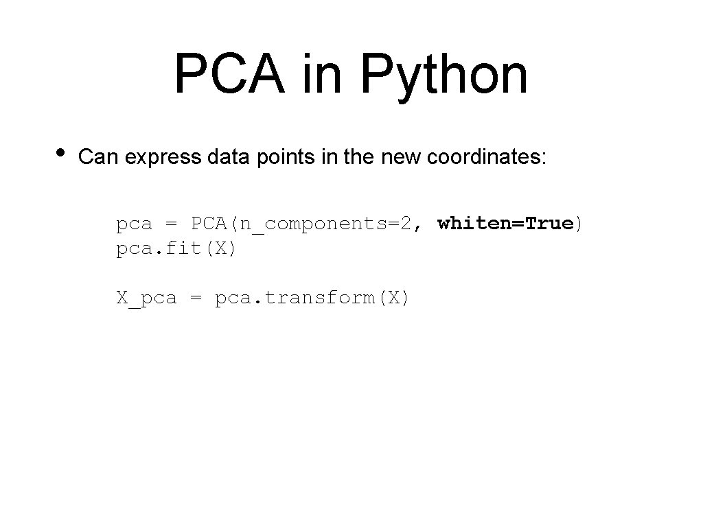 PCA in Python • Can express data points in the new coordinates: pca =