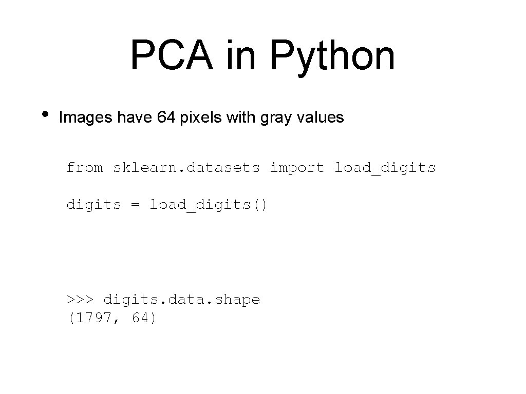 PCA in Python • Images have 64 pixels with gray values from sklearn. datasets