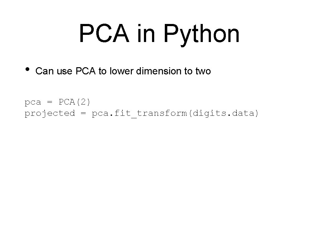 PCA in Python • Can use PCA to lower dimension to two pca =