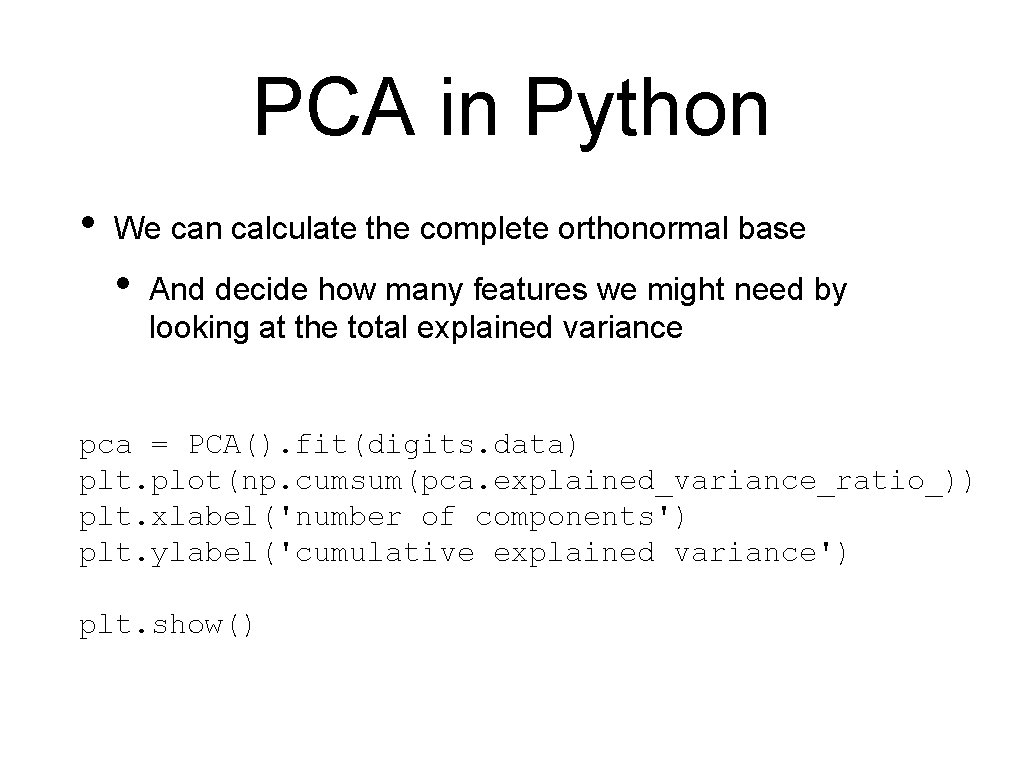 PCA in Python • We can calculate the complete orthonormal base • And decide