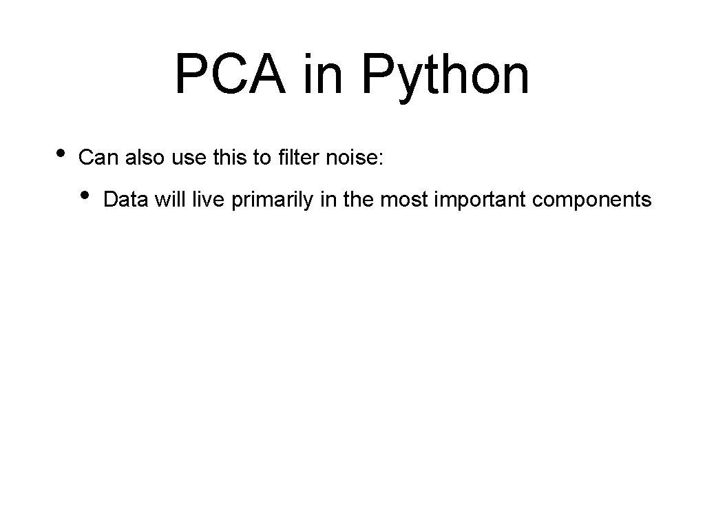 PCA in Python • Can also use this to filter noise: • Data will