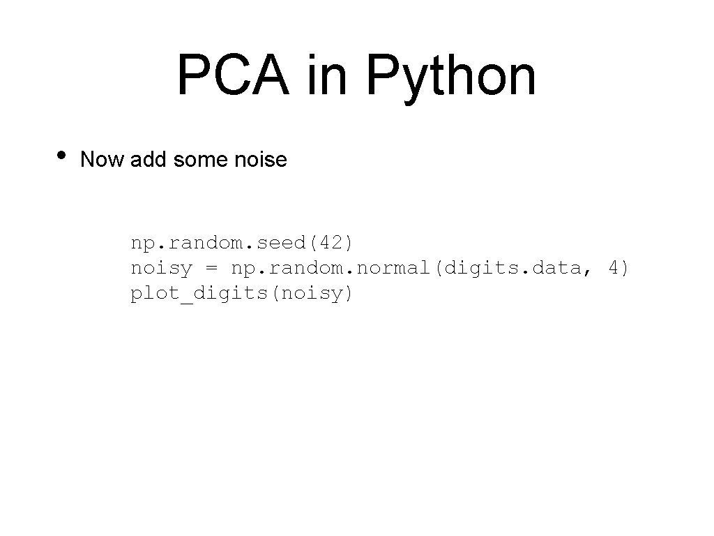 PCA in Python • Now add some noise np. random. seed(42) noisy = np.