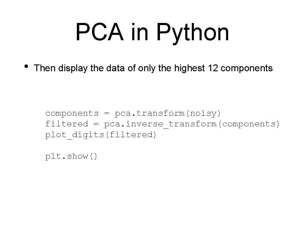 PCA in Python • Then display the data of only the highest 12 components