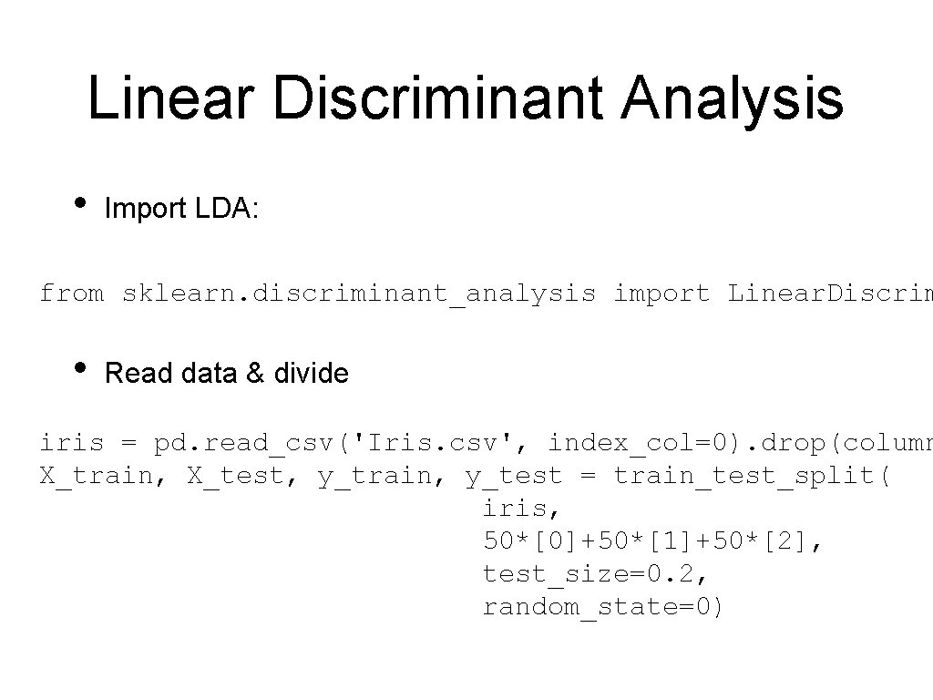 Linear Discriminant Analysis • Import LDA: from sklearn. discriminant_analysis import Linear. Discrim • Read