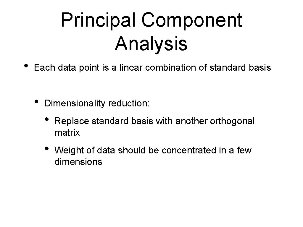 Principal Component Analysis • Each data point is a linear combination of standard basis