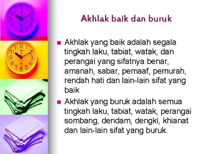 Akhlak baik dan buruk n n Akhlak yang baik adalah segala tingkah laku, tabiat,