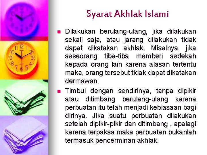 Syarat Akhlak Islami n n Dilakukan berulang-ulang, jika dilakukan sekali saja, atau jarang dilakukan