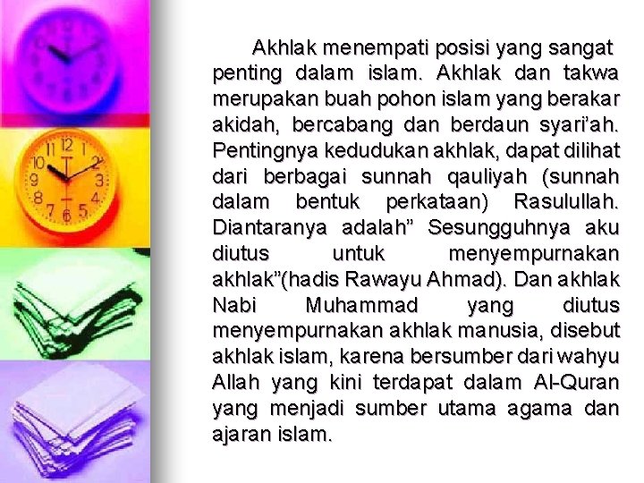 Akhlak menempati posisi yang sangat penting dalam islam. Akhlak dan takwa merupakan buah pohon