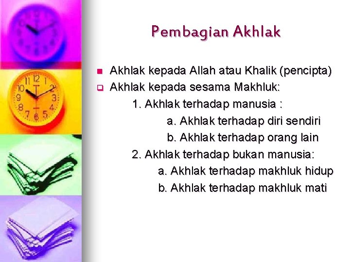 Pembagian Akhlak n q Akhlak kepada Allah atau Khalik (pencipta) Akhlak kepada sesama Makhluk: