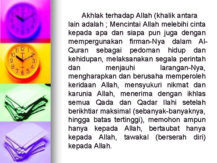 Akhlak terhadap Allah (khalik antara lain adalah ; Mencintai Allah melebihi cinta kepada apa