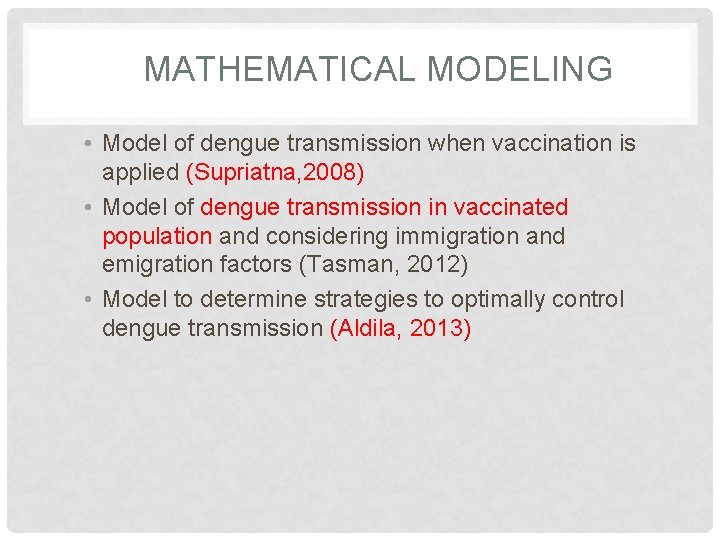 MATHEMATICAL MODELING • Model of dengue transmission when vaccination is applied (Supriatna, 2008) •