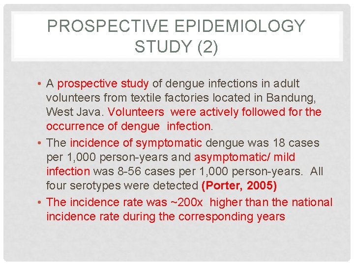 PROSPECTIVE EPIDEMIOLOGY STUDY (2) • A prospective study of dengue infections in adult volunteers