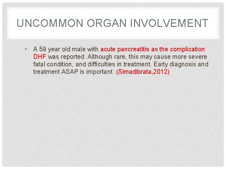UNCOMMON ORGAN INVOLVEMENT • A 59 year old male with acute pancreatitis as the